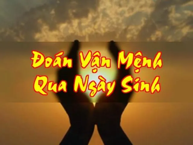 Đoán vận mệnh lành dữ qua ngày tháng năm sinh