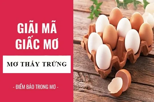 Giải mã giấc mơ thấy trứng và những con số may mắn mang tới “tài lộc”