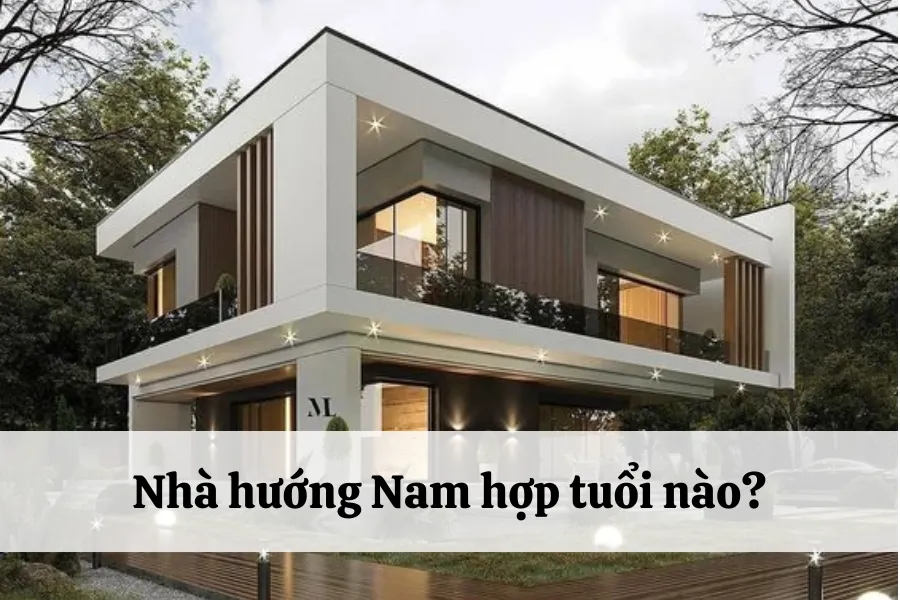 Nhà hướng Nam hợp tuổi gì đem lại nhiều tài lộc và thành công?