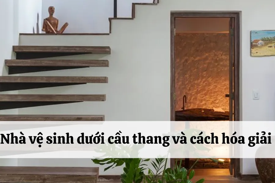 Nhà vệ sinh dưới cầu thang và cách hóa giải