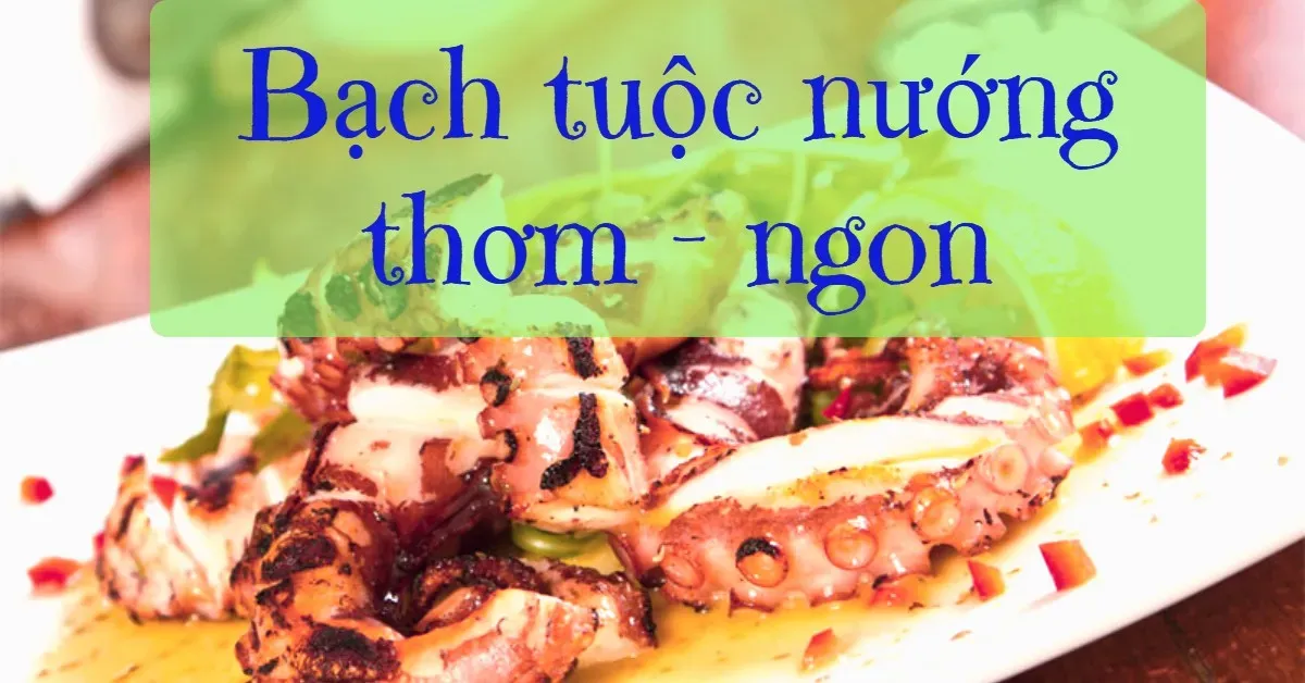 2 công thức làm bạch tuộc nướng thơm ngon khó cưỡng