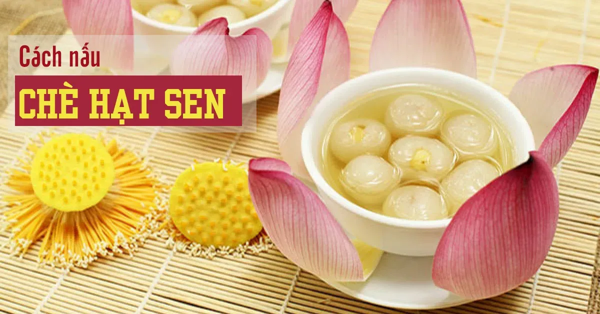 3 cách nấu chè hạt sen thơm bùi ‘ngon không đường lui’