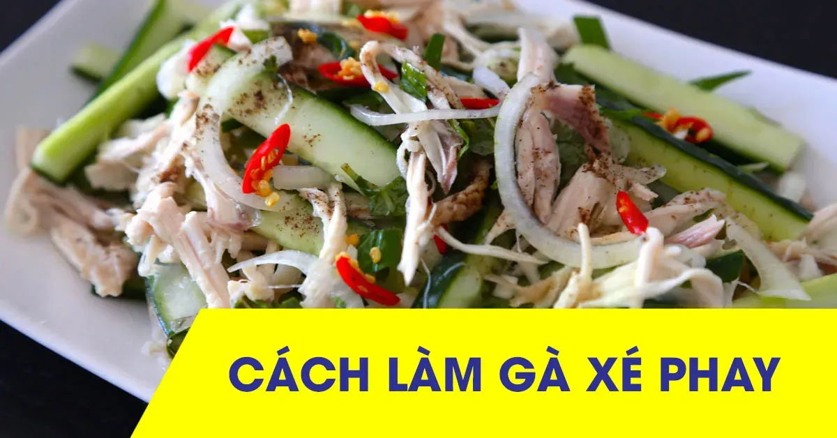 Bỏ túi cách làm món gà xé phay nhanh mà ngon