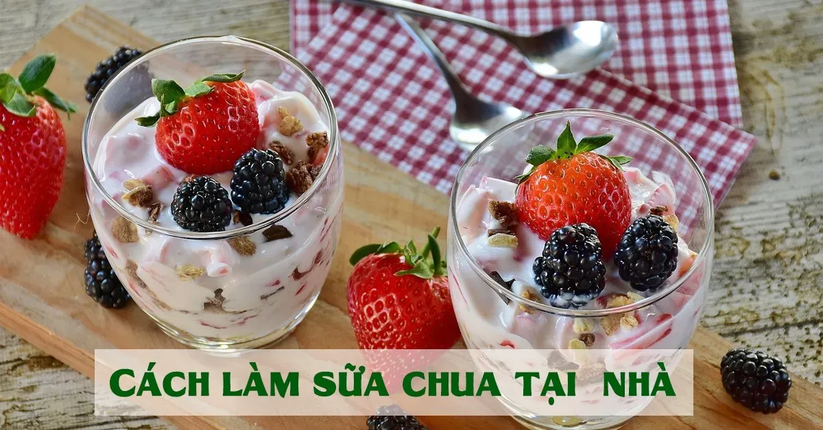 Bỏ túi ngay cách làm sữa chua uống thơm ngon, bổ dưỡng tại nhà