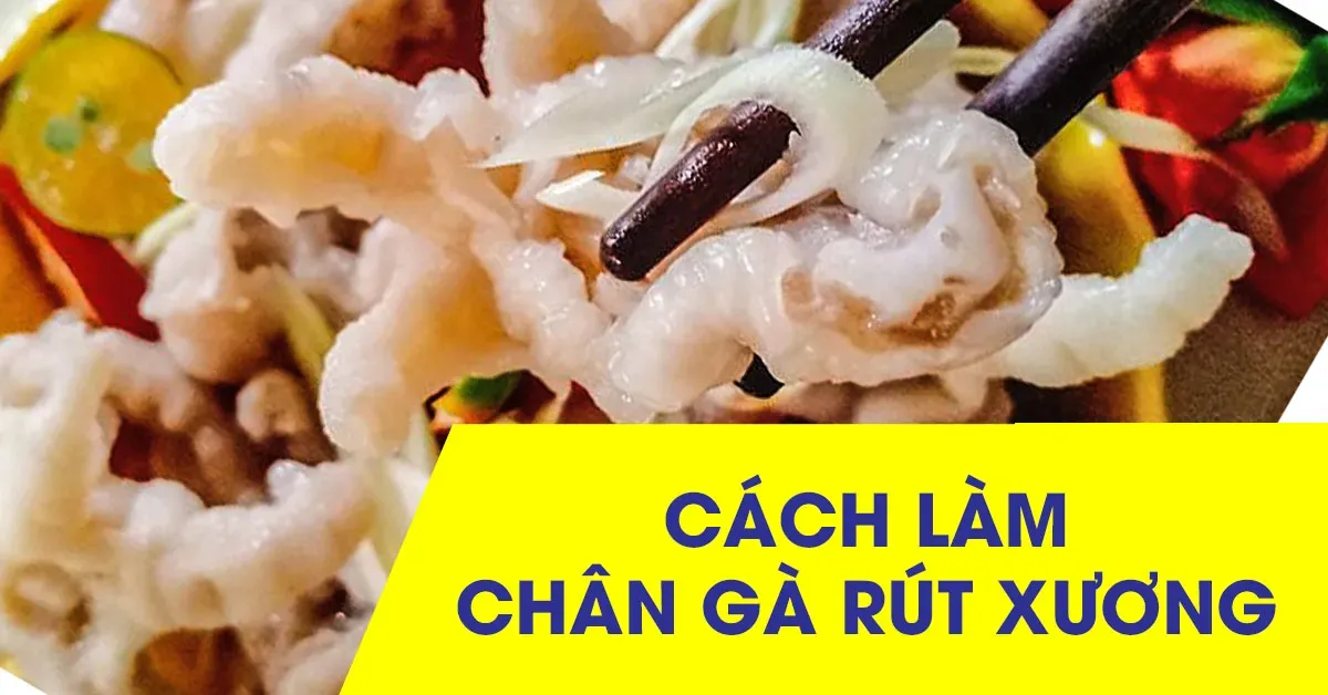 Cách làm chân gà rút xương thành 3 món nhâm nhi siêu hấp dẫn