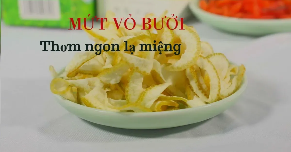 Cách làm mứt vỏ bưởi dẻo, ngon không bị đắng