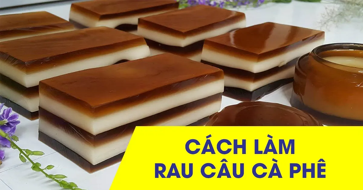 Cách làm rau câu cà phê thơm ngon khó cưỡng