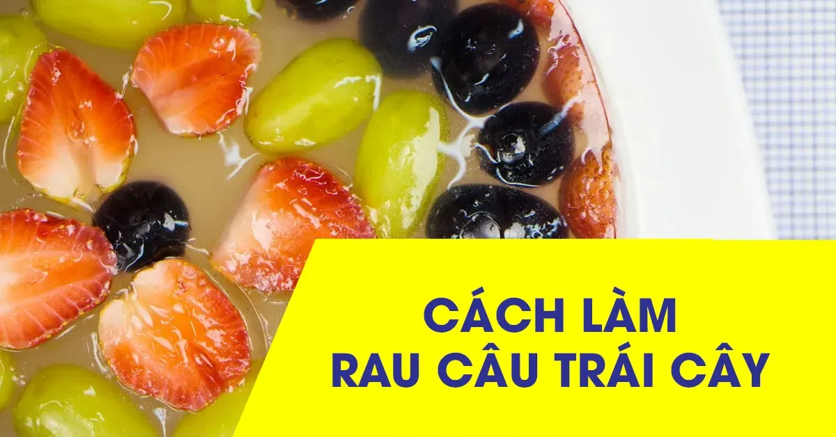 Cách làm rau câu trái cây giải nhiệt mùa nắng nóng