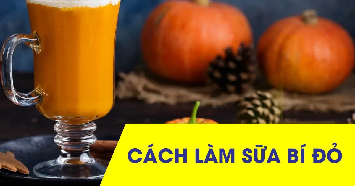 Cách làm sữa bí đỏ thơm ngon cho cả gia đình