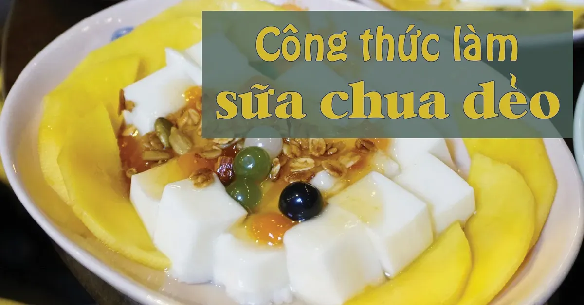 Cách làm sữa chua dẻo đơn giản mà cực ngon