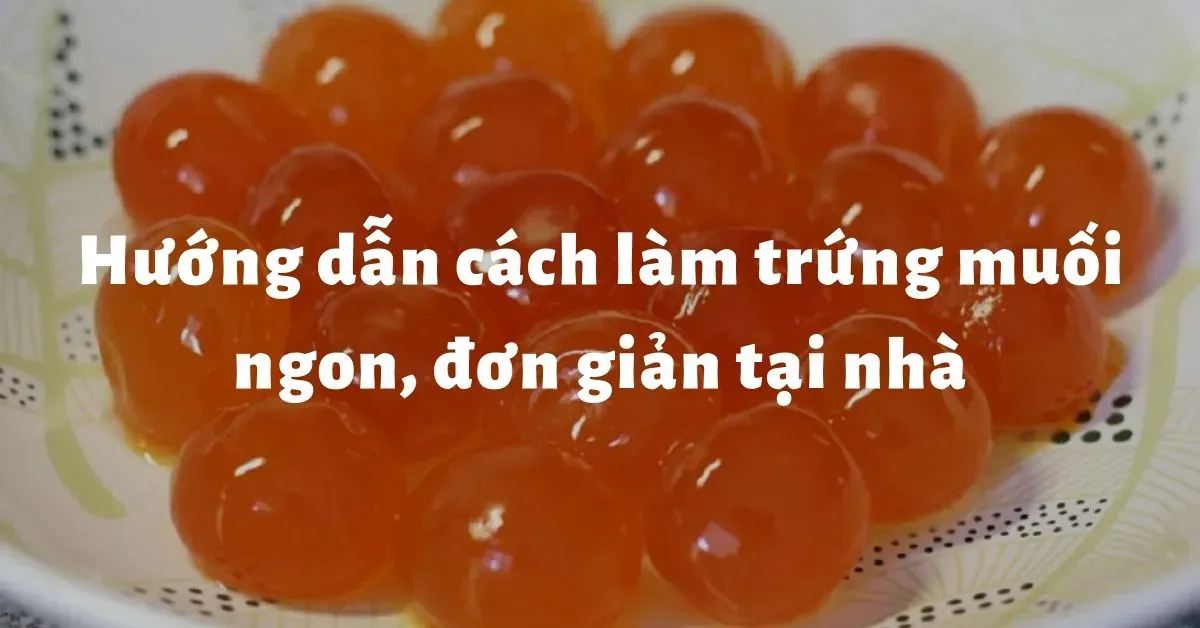 Cách làm trứng muối tại nhà, hương vị đậm đà mà thật giản đơn