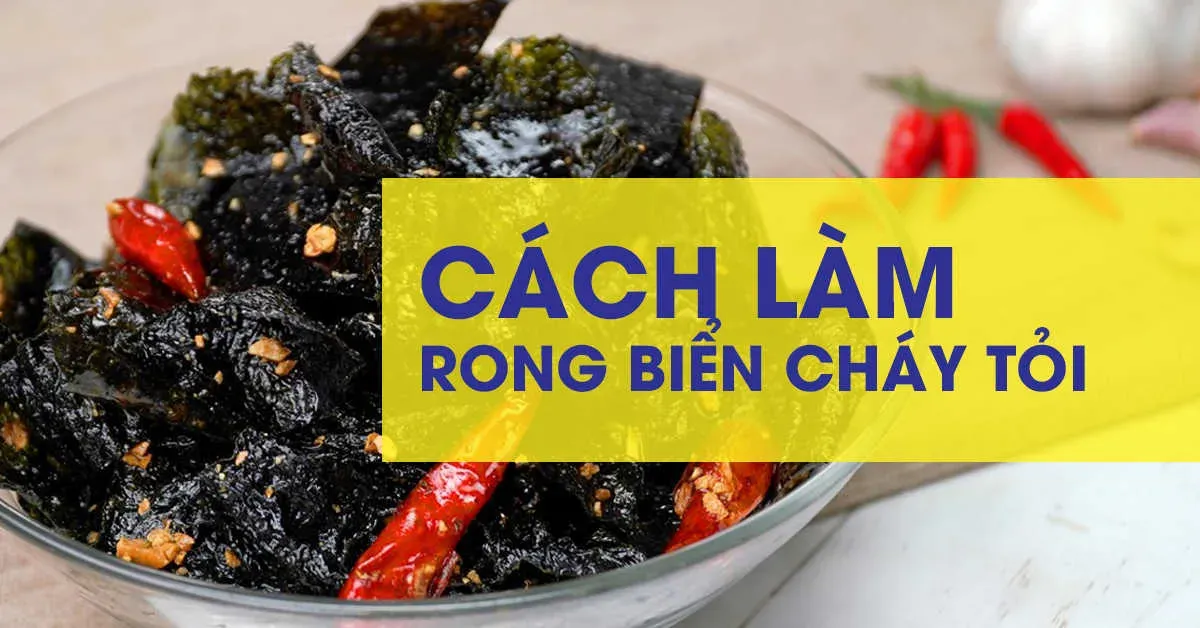 Học ngay công thức làm rong biển cháy tỏi giòn thơm bất bại