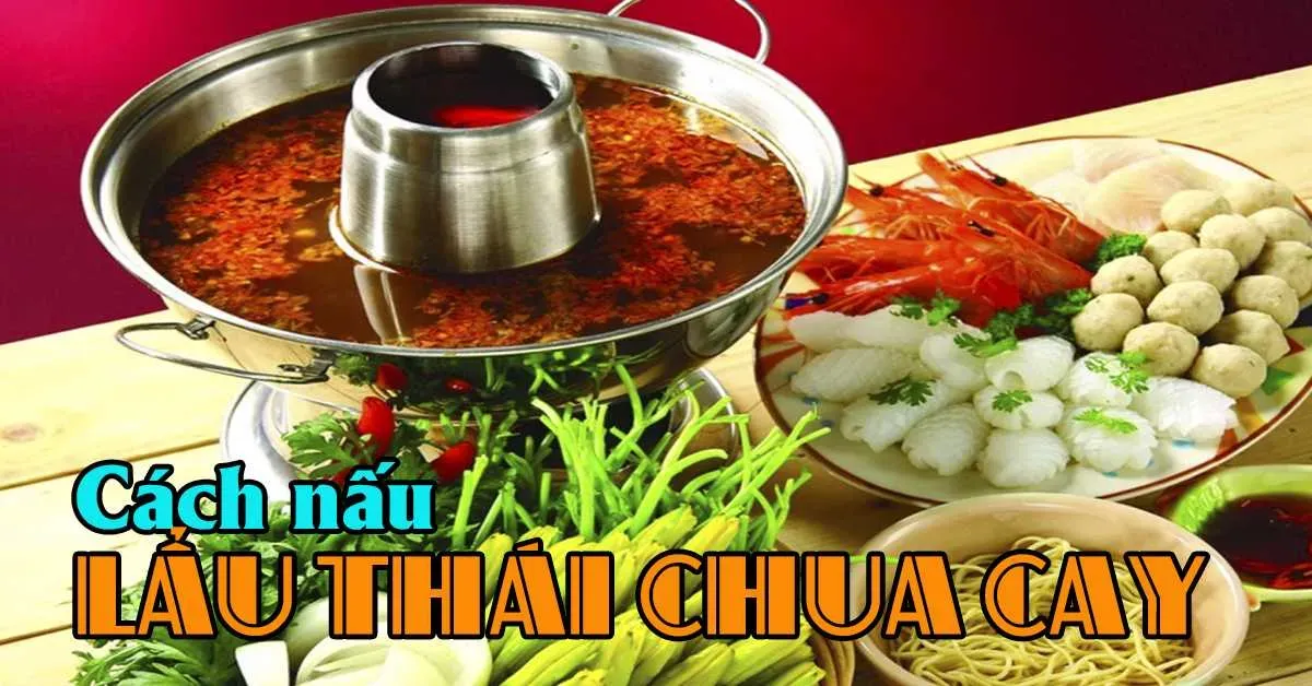 Hướng dẫn cách nấu lẩu thái chuẩn vị trong những ngày lạnh