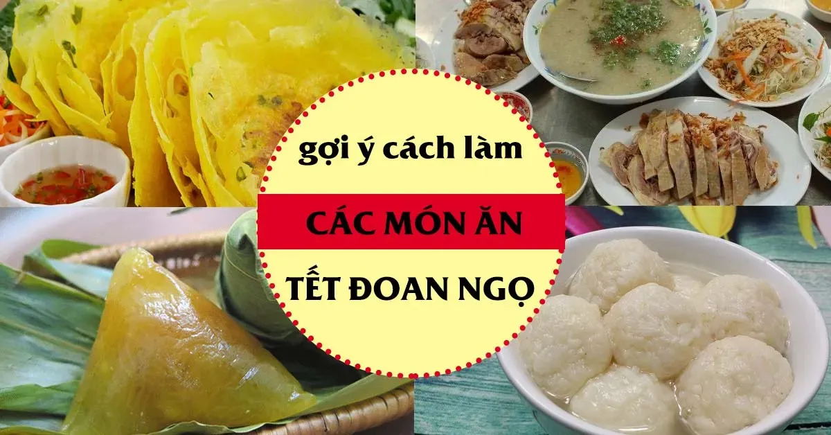 Tết Đoan Ngọ ăn gì? – Xem qua cách làm 4 món ngon cho ngày lễ này nhé!